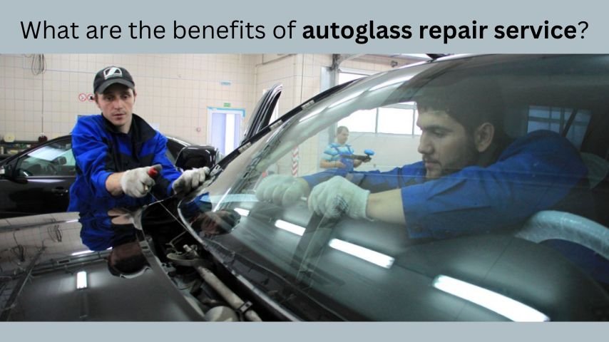 What are the benefits of autoglass repair service?